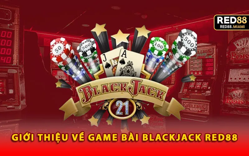 gioi-thieu-ve-game-bai-blackjack-red88