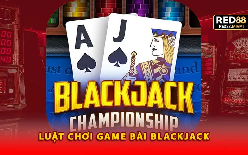 luat-choi-game-bai-blackjack